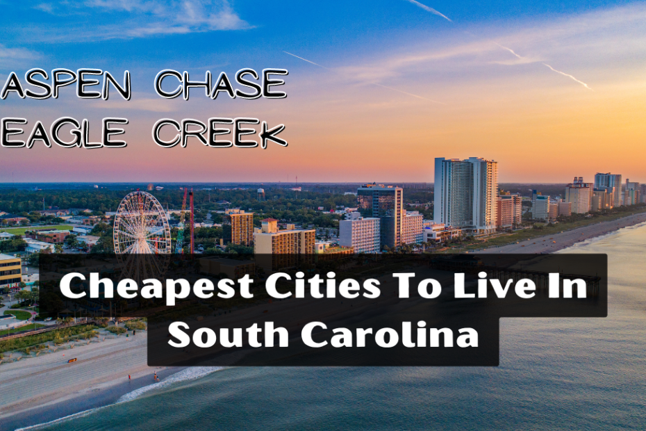 Cheapest Cities To Live In South Carolina