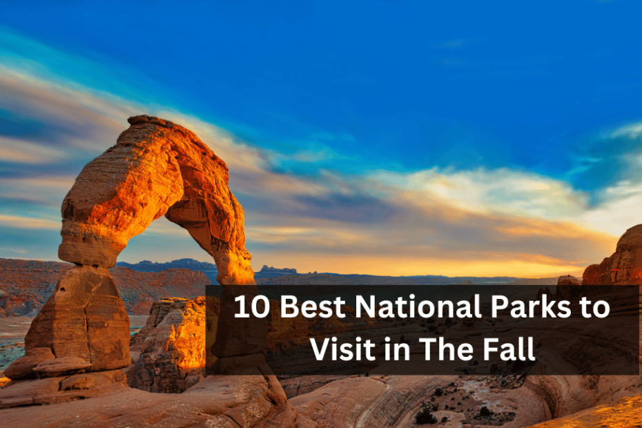 10 Best National Parks to Visit in The Fall