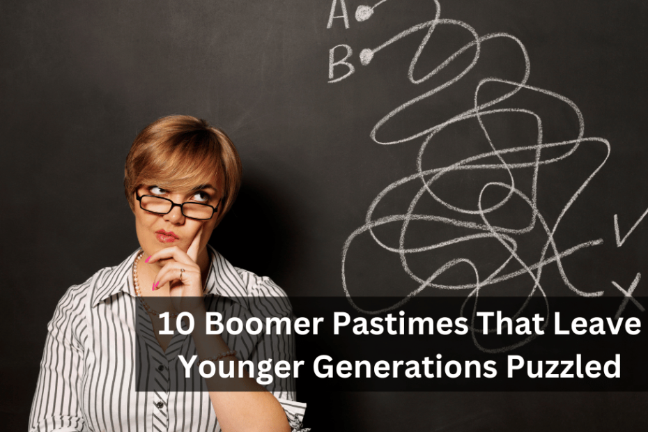 10 Boomer Pastimes That Leave Younger Generations Puzzled