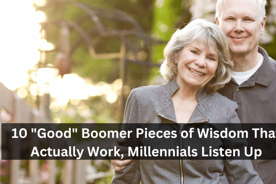10 "Good" Boomer Pieces of Wisdom That Actually Work, Millennials Listen Up