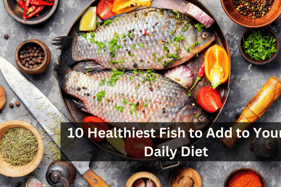 10 Healthiest Fish to Add to Your Daily Diet