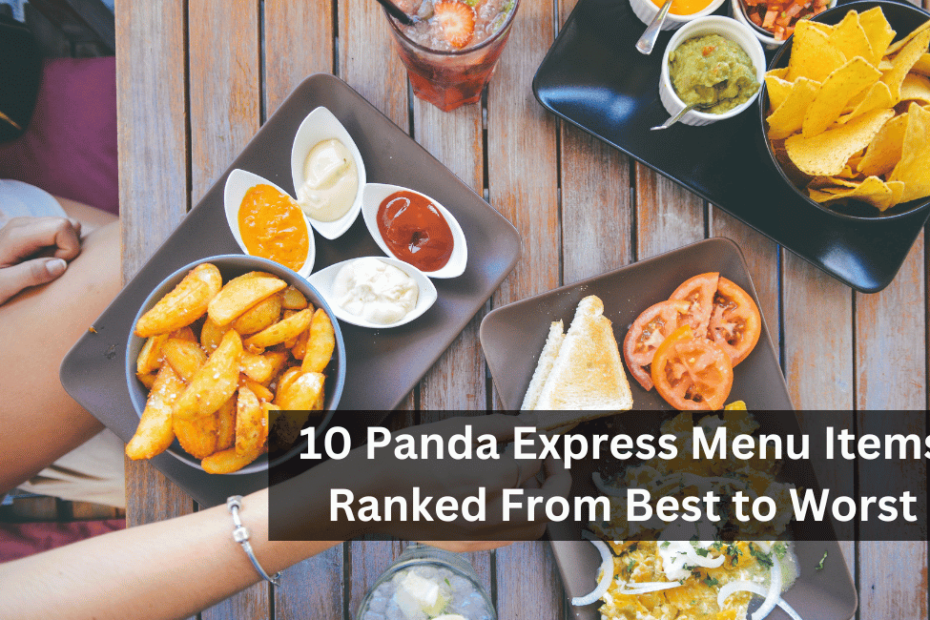 10 Panda Express Menu Items Ranked From Best to Worst