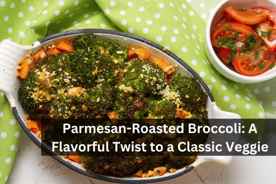 Parmesan-Roasted Broccoli: A Flavorful Twist to a Classic Veggie