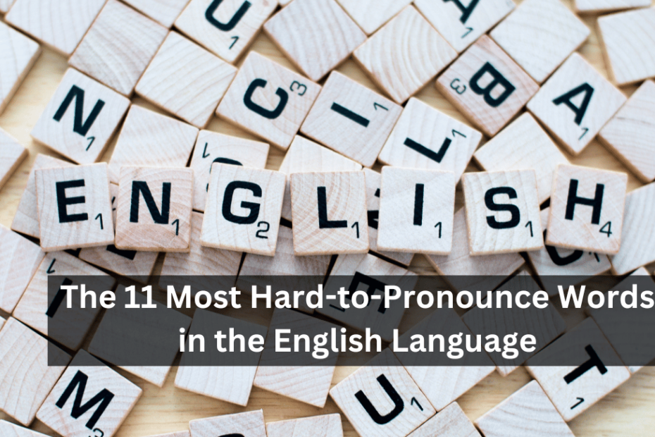 The 11 Most Hard-to-Pronounce Words in the English Language