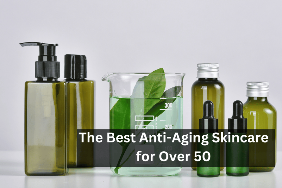 The Best Anti-Aging Skincare for Over 50