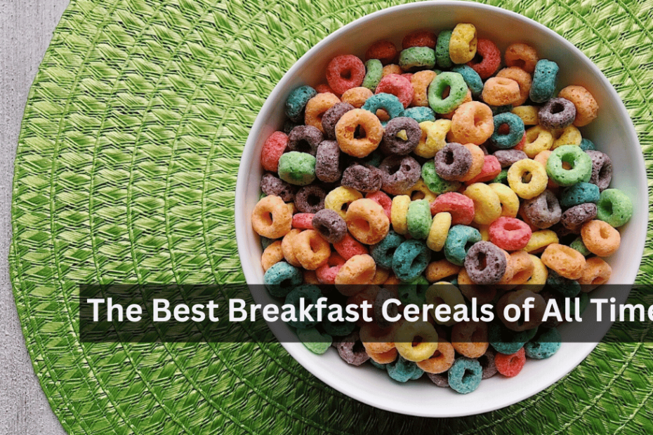 The Best Breakfast Cereals of All Time