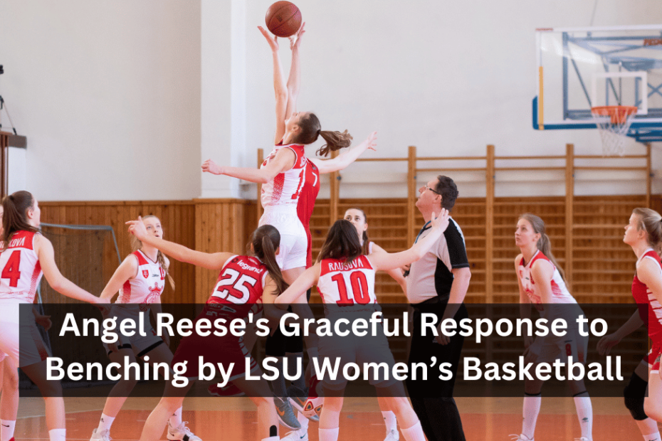 Angel Reese's Graceful Response to Benching by LSU Women’s Basketball