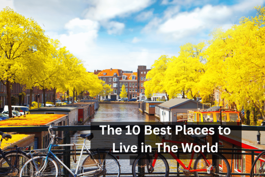 The 10 Best Places to Live in The World