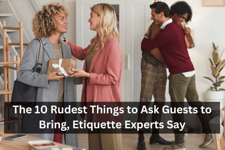 The 10 Rudest Things to Ask Guests to Bring, Etiquette Experts Say