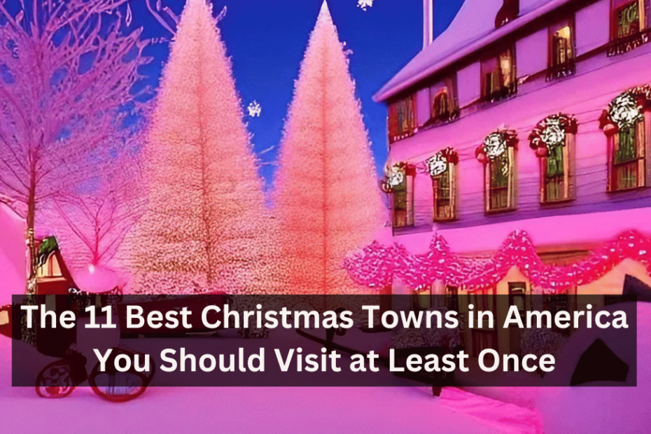 The 11 Best Christmas Towns in America You Should Visit at Least Once