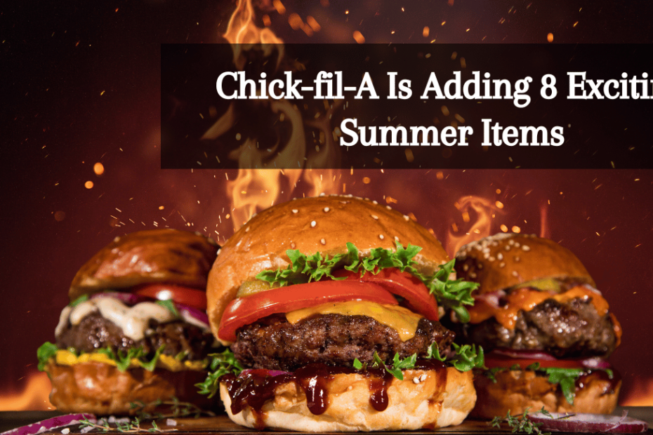 Chick-fil-A Is Adding 8 Exciting Summer Items