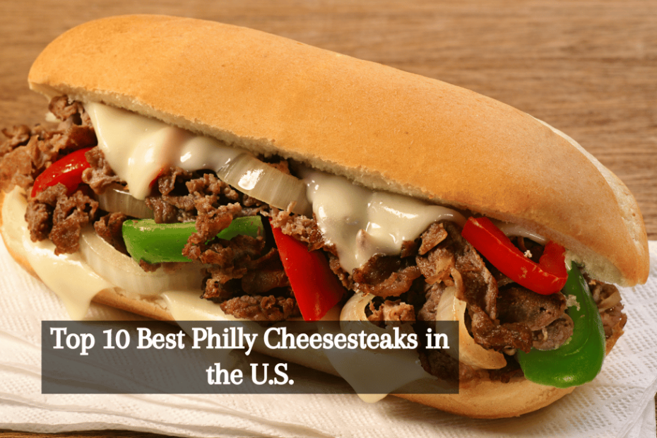 Top 10 Best Philly Cheesesteaks in the U.S.